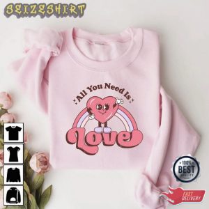 All You Need Is Love Valentine Day Gift T-Shirt