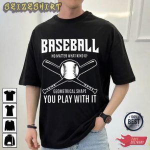 Baseball You Play With It T-Shirt