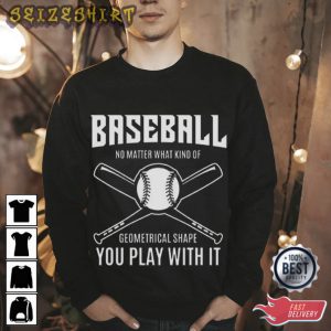 Baseball You Play With It T-Shirt