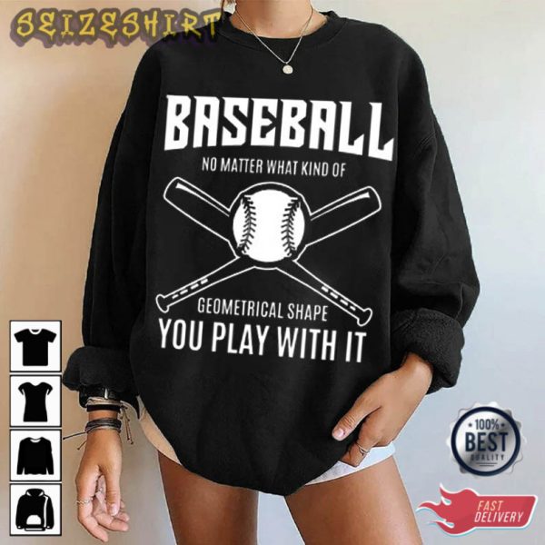 Baseball You Play With It T-Shirt