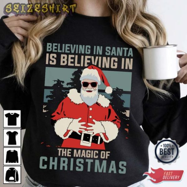 Believe In Santa Is Believing In The Magic Of Christmas T-Shirt