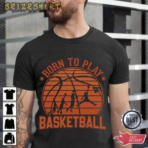 Born To Play Basketball Sport T-Shirt