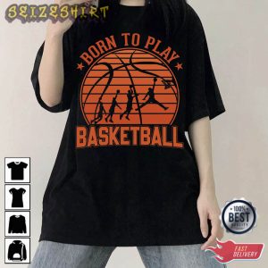 Born To Play Basketball Sport T-Shirt