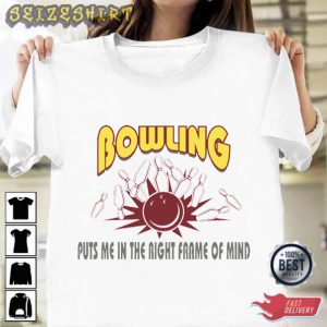 Bowling Puts Me In The Right Frame Of Mind T-Shirt