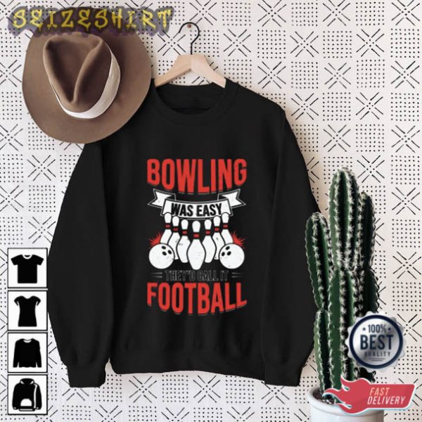 Bowling Was Easy They’d Call It Football T-Shirt