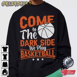 Come To The Dark Side We Play Basketball T-Shirt