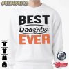 Daughter Best Daughter Ever T-Shirt