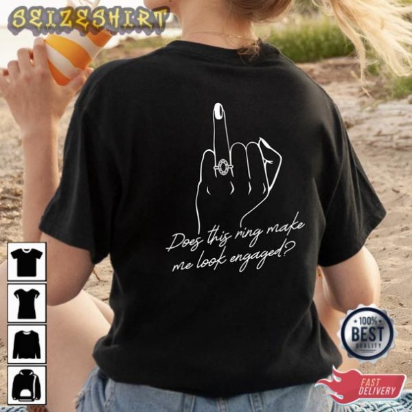 Does This Ring Make Me Look Engaged T-Shirt