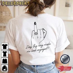 Does This Ring Make Me Look Engaged T-Shirt