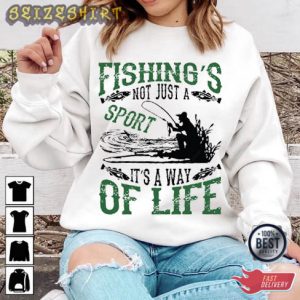 Fishing's Not Just A Sport It's A Way Of Life T-Shirt