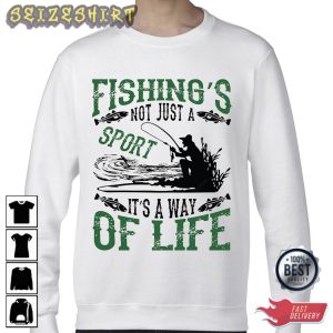 Fishing's Not Just A Sport It's A Way Of Life T-Shirt
