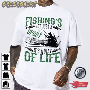 Fishing’s Not Just A Sport It’s A Way Of Life T-Shirt