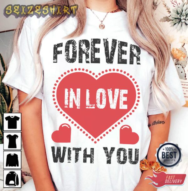 Forever In Love With You Valentine T-Shirt