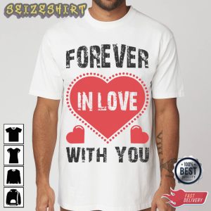 Forever In Love With You Valentine T-Shirt
