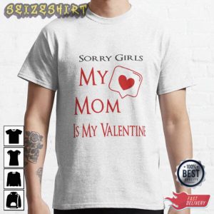 Funny Shirt For FA Sorry Girls My Mom Is My Valentine