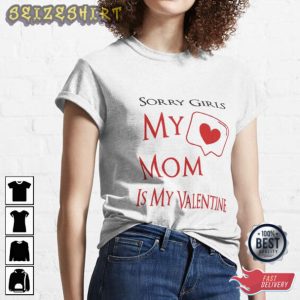 Funny Shirt For FA Sorry Girls My Mom Is My Valentine