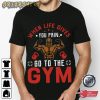 GO To The Gym Fitness Hobbies T-Shirt