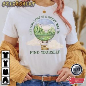 Getting Lost Is A Great Way To Find Yourself Hiking T-Shirt