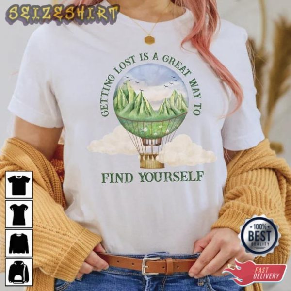Getting Lost Is A Great Way To Find Yourself Hiking T-Shirt