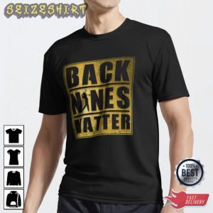 Golf Back Nines Matter T-Shirt