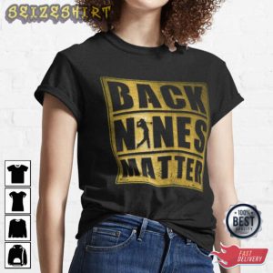 Golf Back Nines Matter T-Shirt