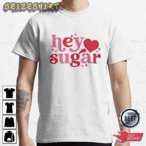 Hey Sugar Valentine Day Gift T-Shirt