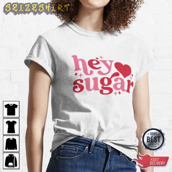 Hey Sugar Valentine Day Gift T-Shirt