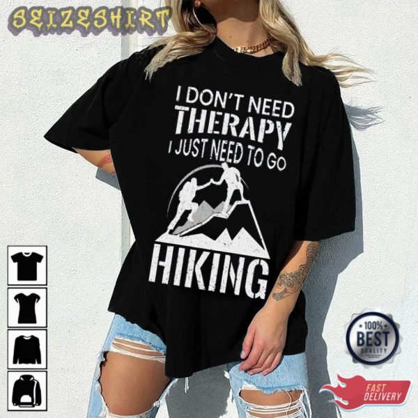 I Don’t Need Therapy I Just Need To Go Hiking T-Shirt