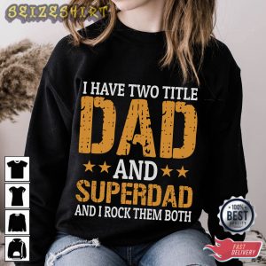 I Have Two Title Dad And Superdad T-Shirt