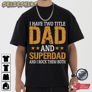 I Have Two Title Dad And Superdad T-Shirt