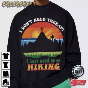I Just Need To Be Hiking Unique T-Shirt