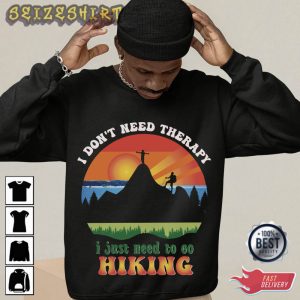 I Just Need To Be Hiking Unique T-Shirt