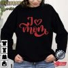 I Love Mom Good Gift For Mom T-Shirt