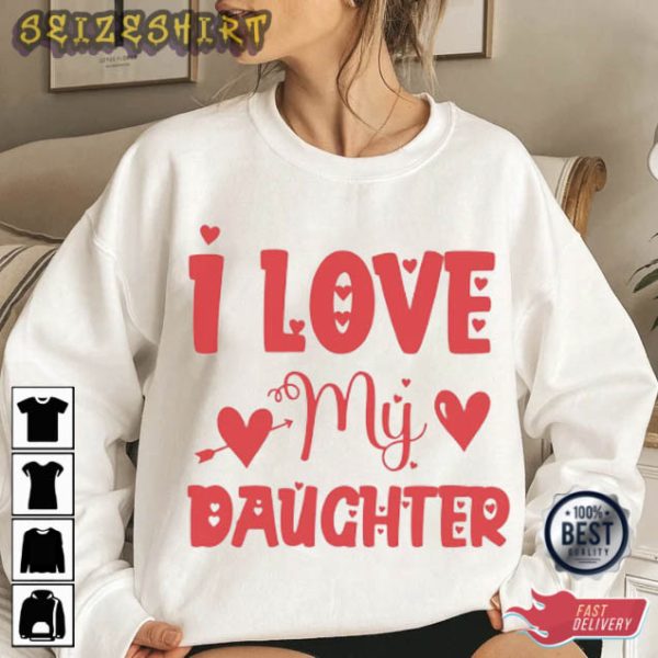 I Love My Daughter Family Gifts T-Shirt