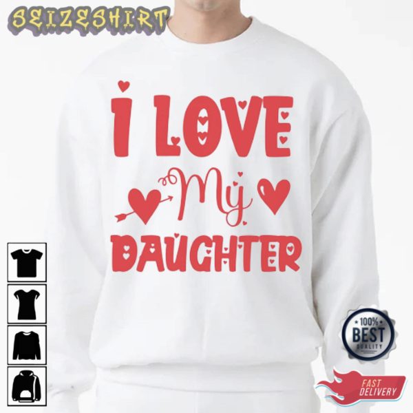 I Love My Daughter Family Gifts T-Shirt