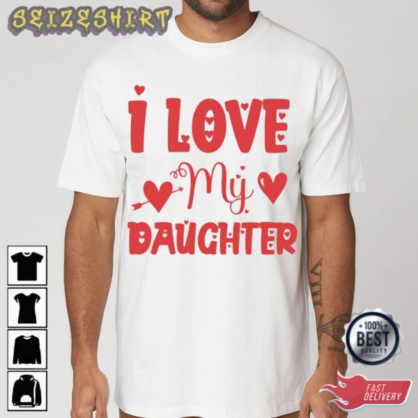 I Love My Daughter Family Gifts T-Shirt