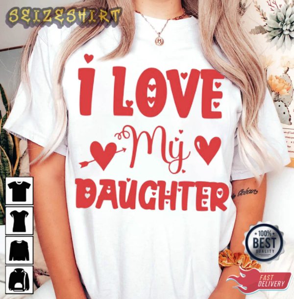 I Love My Daughter Family Gifts T-Shirt