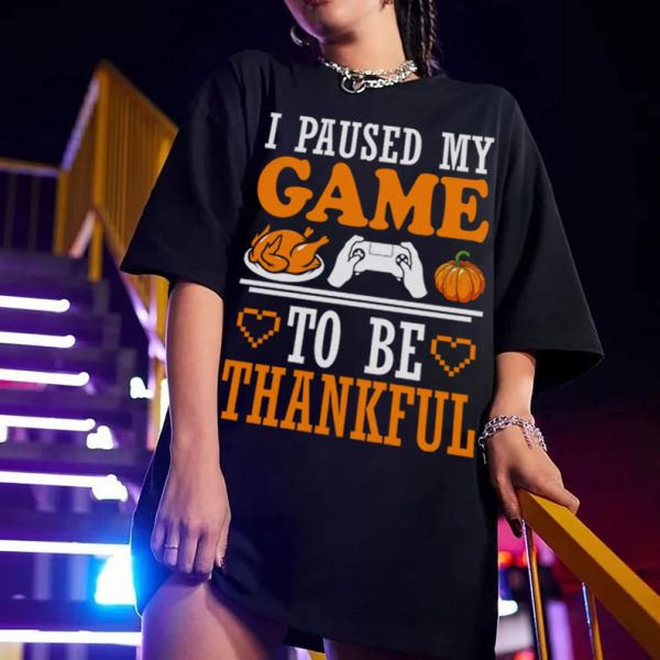 I Paused My Game To Be Thankfull Thanksgiving T-Shirt