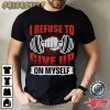 I Refuse To Give Up On My Self Fitness T-Shirt