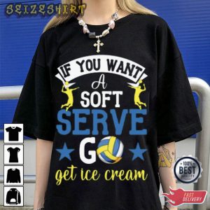 If You Want A Soft Serve Go Get Ice Cream Volleyball T-Shirt