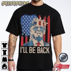 I'll Be Back 2024 President T-Shirt