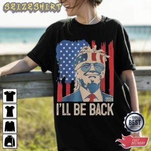 I’ll Be Back 2024 President T-Shirt