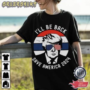 I'll Be Back Save America 2024 T-Shirt