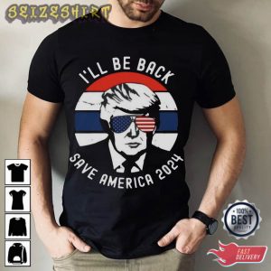 I'll Be Back Save America 2024 T-Shirt