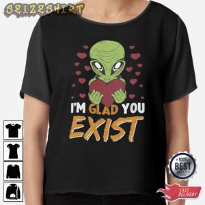 Im Glad You Exist Valentine Day T-Shirt