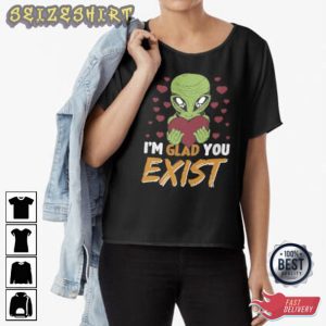 Im Glad You Exist Valentine Day T-Shirt