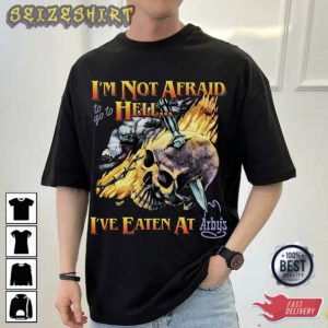I'm Not Afraid To Go To Hell I've Eaten At Arbys T-Shirt