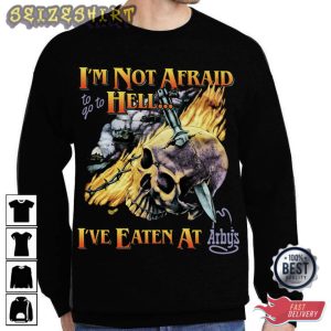 I'm Not Afraid To Go To Hell I've Eaten At Arbys T-Shirt