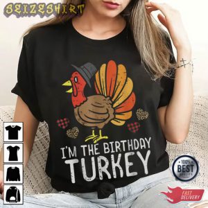 I'm The Birthday Turkey Thanksgiving T-Shirt