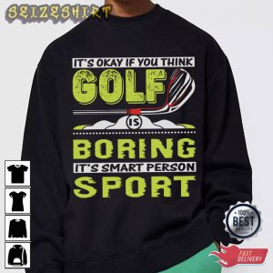 It’s Okay If You Think Golf Is Boring Funny T-Shirt